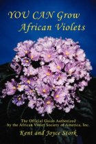 You Can Grow African Violets: The Official Guide Authorized by